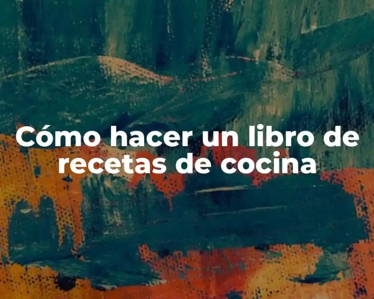 Cómo hacer un libro de recetas de cocina