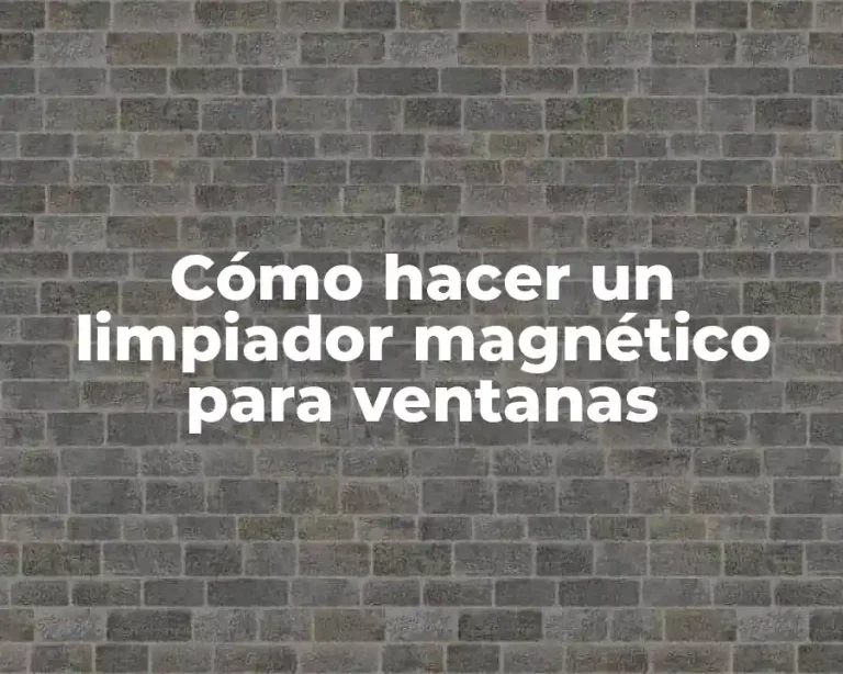 Cómo hacer un limpiador magnético para ventanas