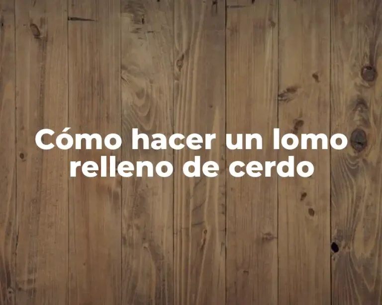 Cómo hacer un lomo relleno de cerdo