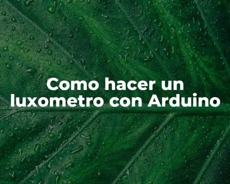 Como hacer un luxometro con Arduino
