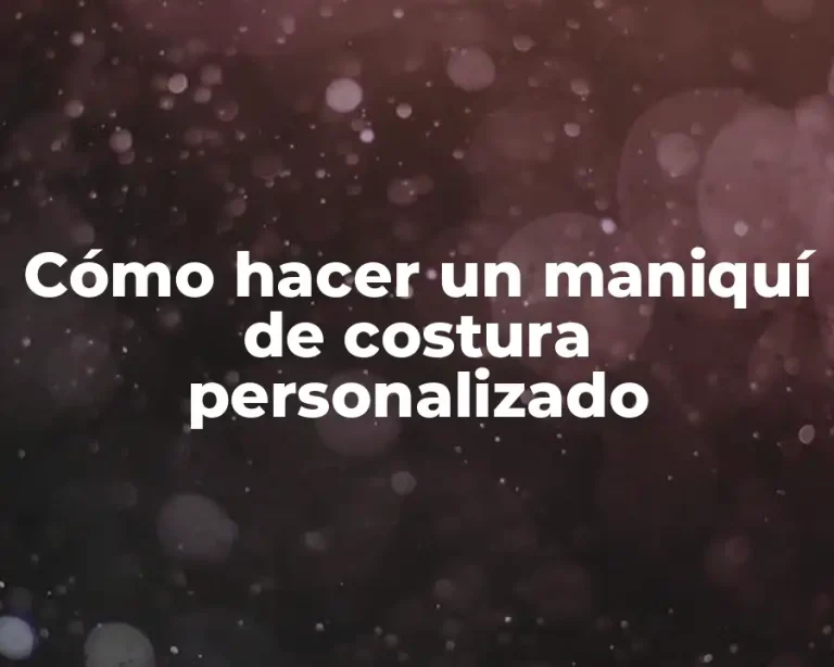 Cómo hacer un maniquí de costura personalizado