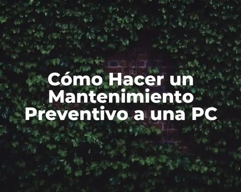 Cómo Hacer un Mantenimiento Preventivo a una PC
