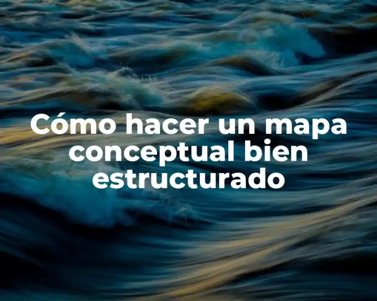 Cómo hacer un mapa conceptual bien estructurado
