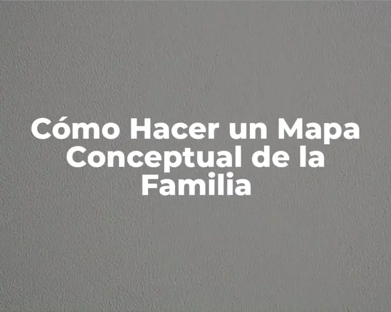 Cómo Hacer un Mapa Conceptual de la Familia