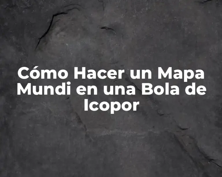 Cómo Hacer un Mapa Mundi en una Bola de Icopor