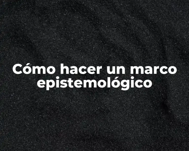 Cómo hacer un marco epistemológico
