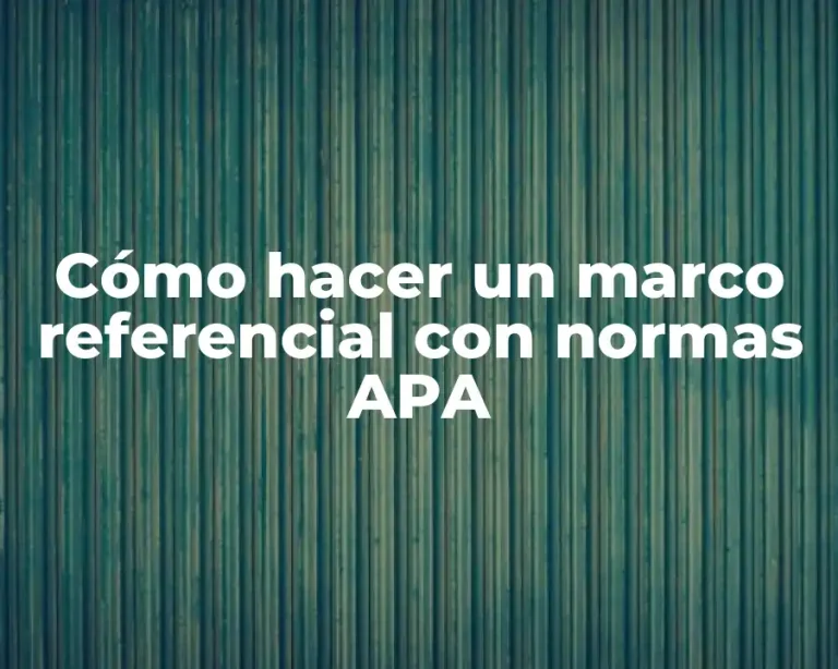 Cómo hacer un marco referencial con normas APA
