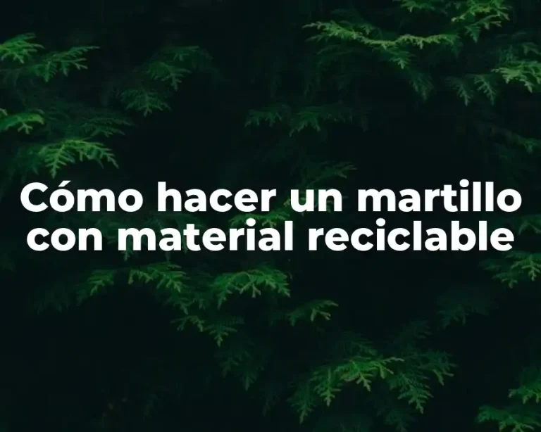 Cómo hacer un martillo con material reciclable