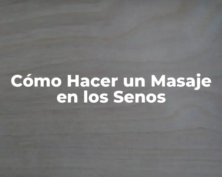 Cómo Hacer un Masaje en los Senos