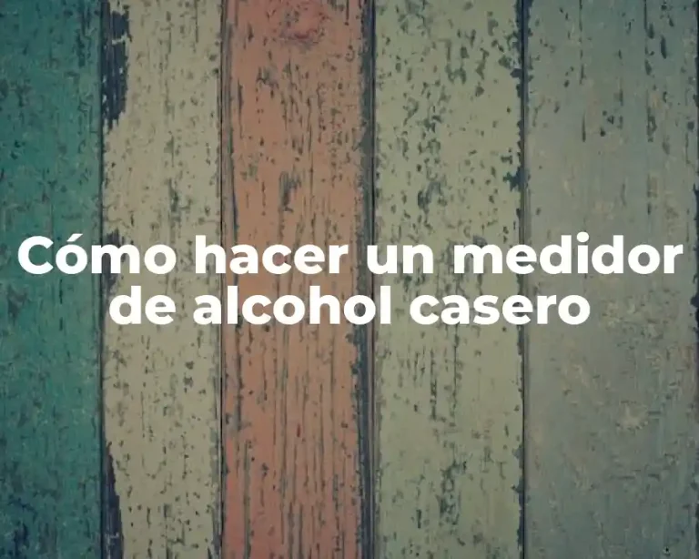 Cómo hacer un medidor de alcohol casero