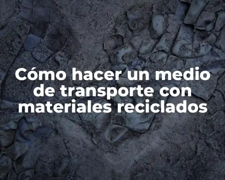 Cómo hacer un medio de transporte con materiales reciclados