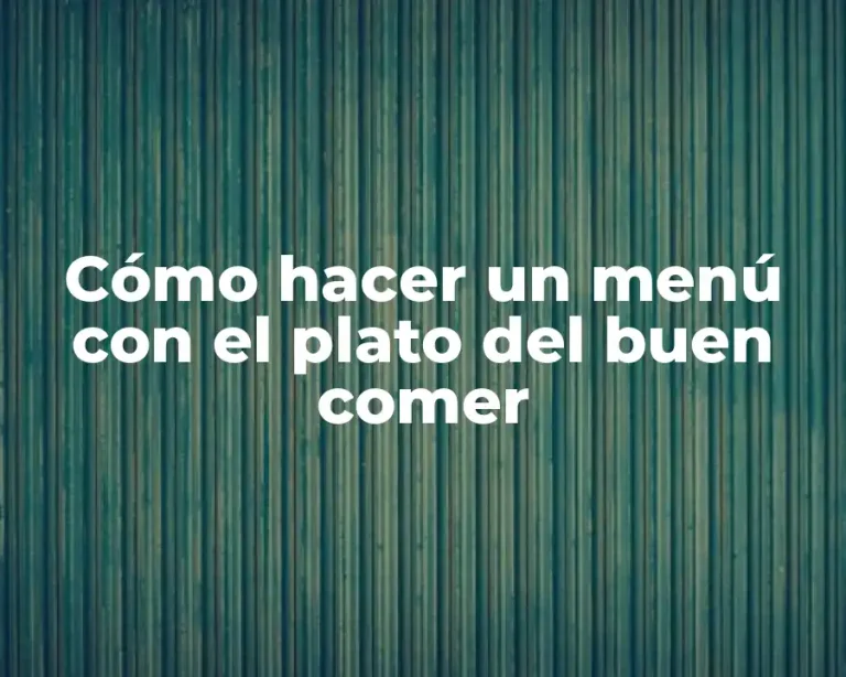 Cómo hacer un menú con el plato del buen comer