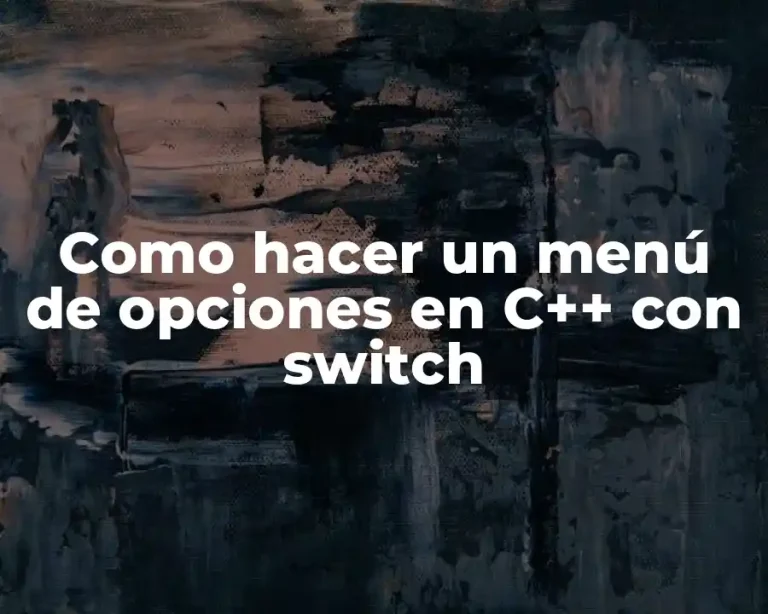 Como hacer un menú de opciones en C++ con switch