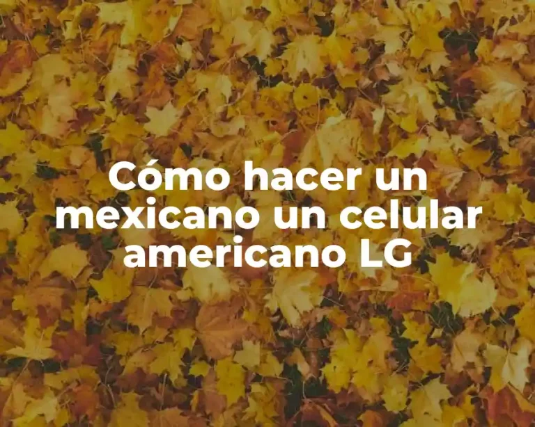 Cómo hacer un mexicano un celular americano LG