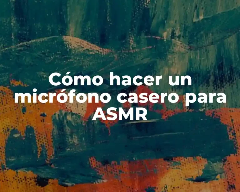 Cómo hacer un micrófono casero para ASMR