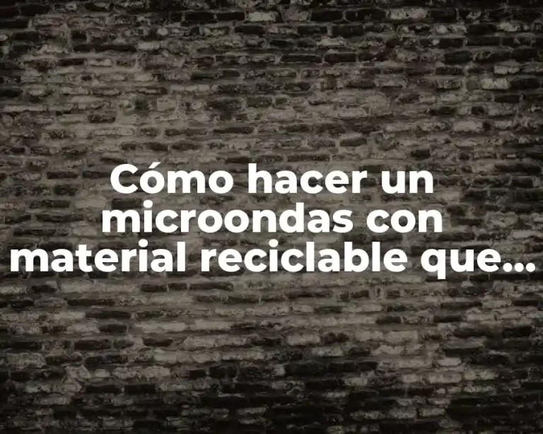 Cómo hacer un microondas con material reciclable que funcione