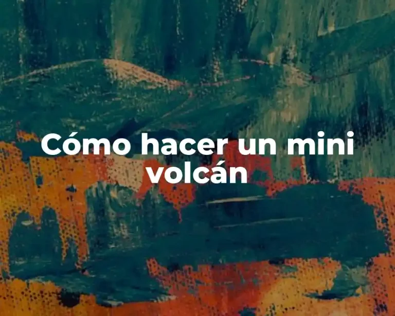 Cómo hacer un mini volcán