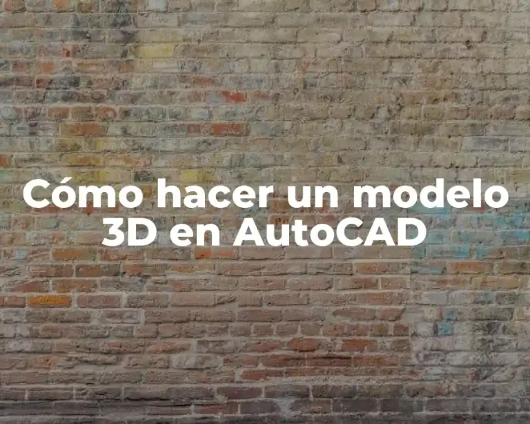 Cómo hacer un modelo 3D en AutoCAD
