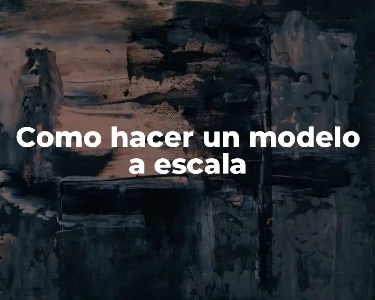 Como hacer un modelo a escala