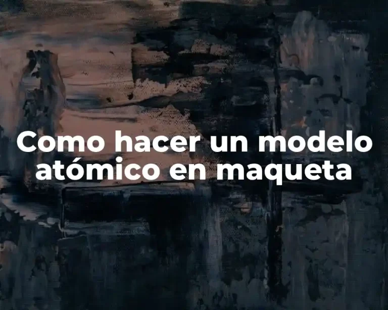 Como hacer un modelo atómico en maqueta