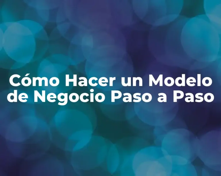 Cómo Hacer un Modelo de Negocio Paso a Paso