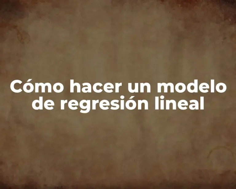 Cómo hacer un modelo de regresión lineal