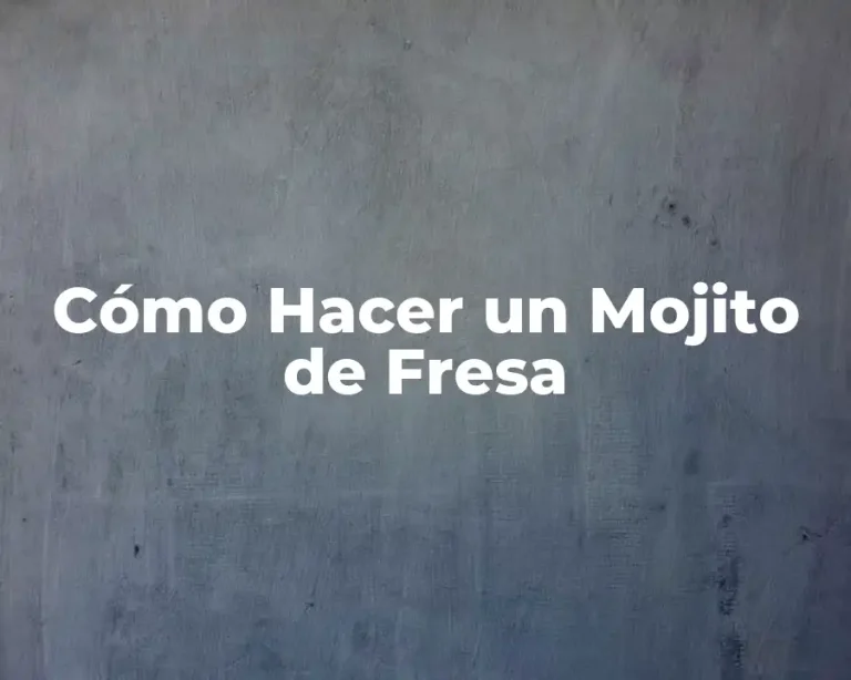 Cómo Hacer un Mojito de Fresa