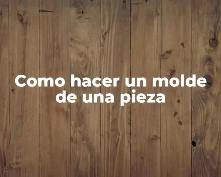 Como hacer un molde de una pieza