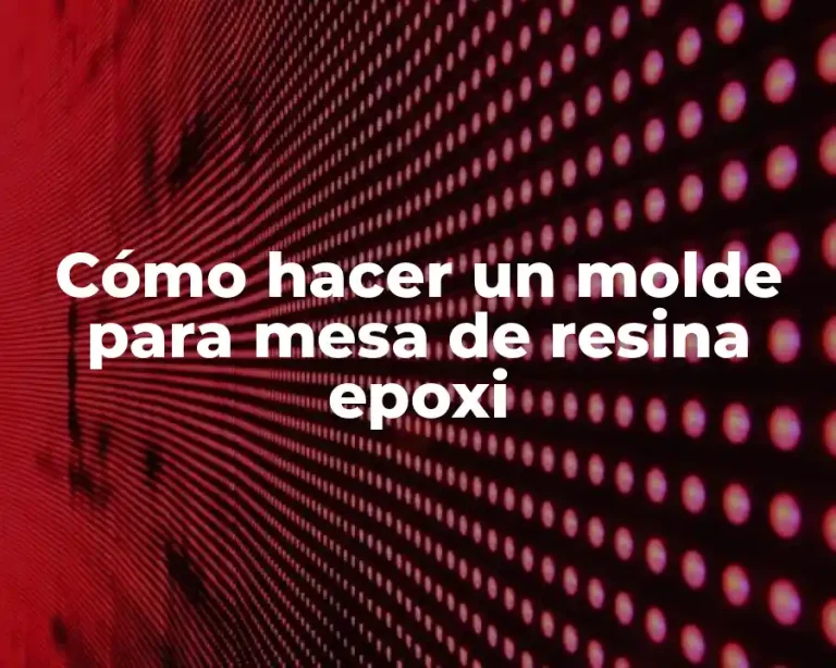 Cómo hacer un molde para mesa de resina epoxi