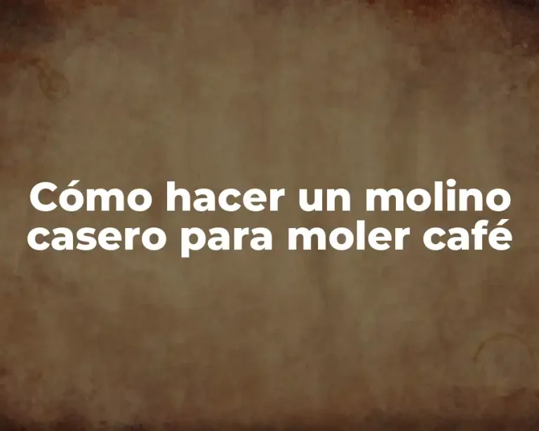 Cómo hacer un molino casero para moler café
