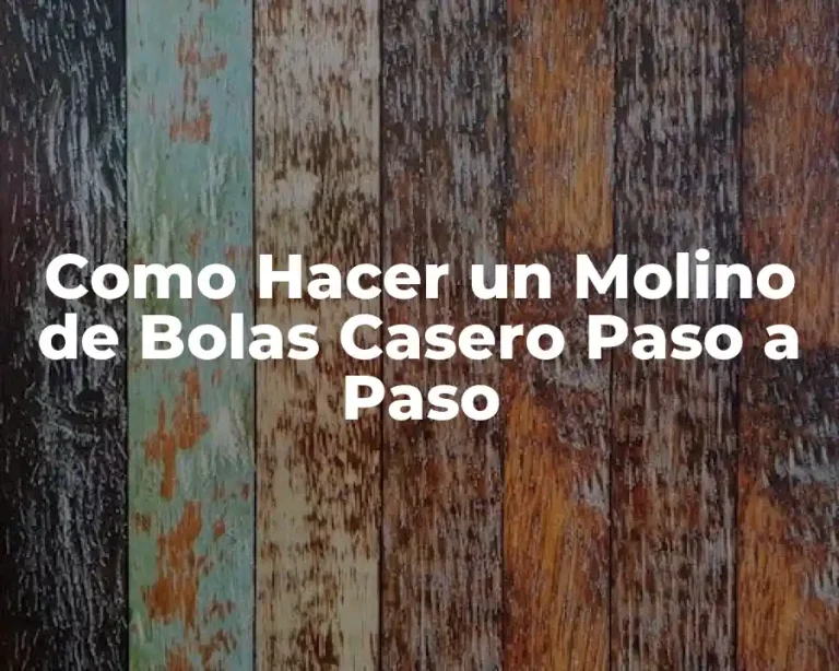 Como Hacer un Molino de Bolas Casero Paso a Paso