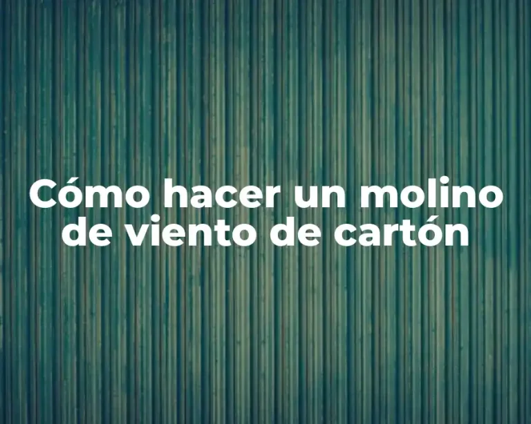 Cómo hacer un molino de viento de cartón
