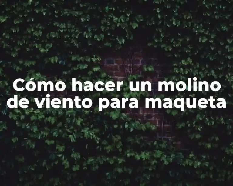 Cómo hacer un molino de viento para maqueta