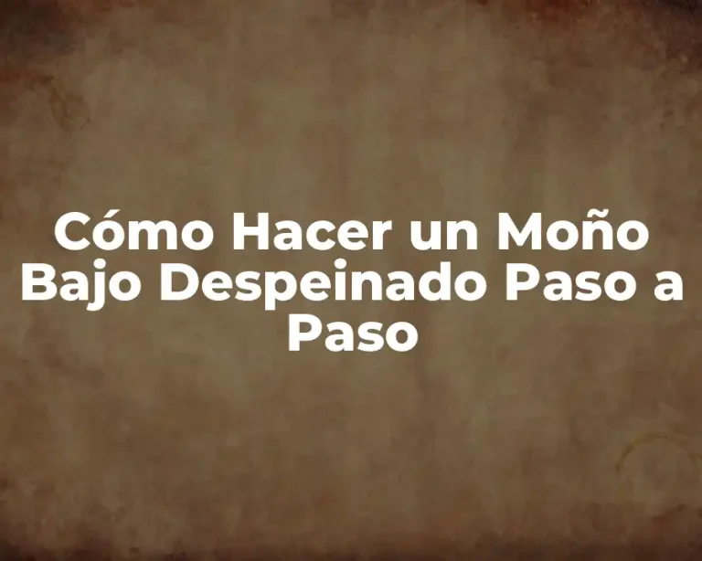Cómo Hacer un Moño Bajo Despeinado Paso a Paso