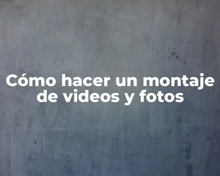 Cómo hacer un montaje de videos y fotos
