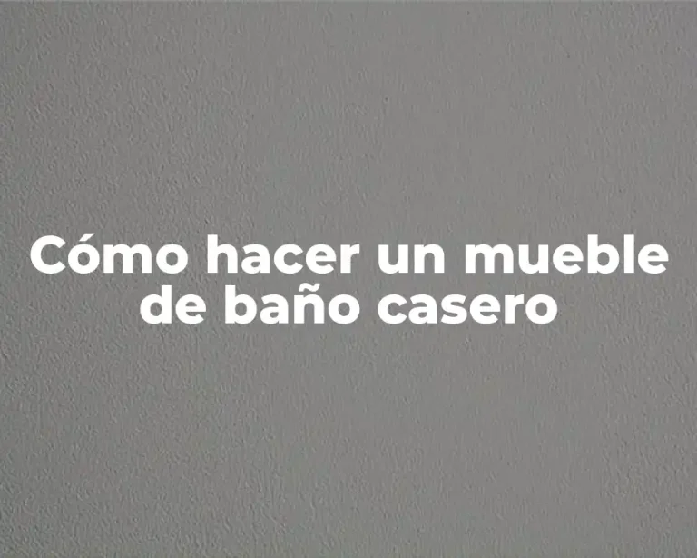 Cómo hacer un mueble de baño casero