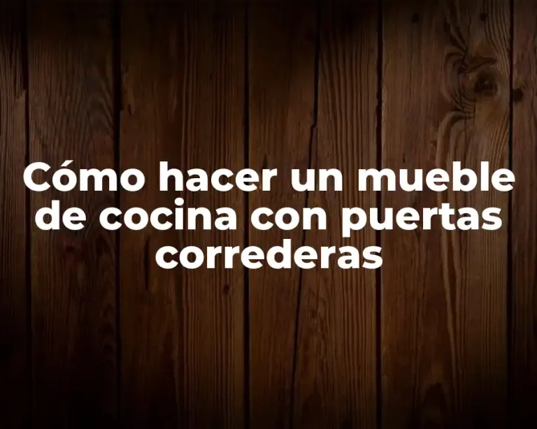 Cómo hacer un mueble de cocina con puertas correderas