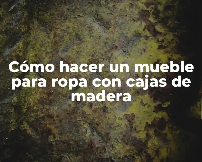Cómo hacer un mueble para ropa con cajas de madera