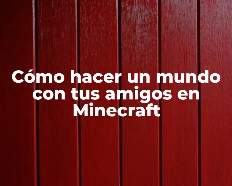 Cómo hacer un mundo con tus amigos en Minecraft
