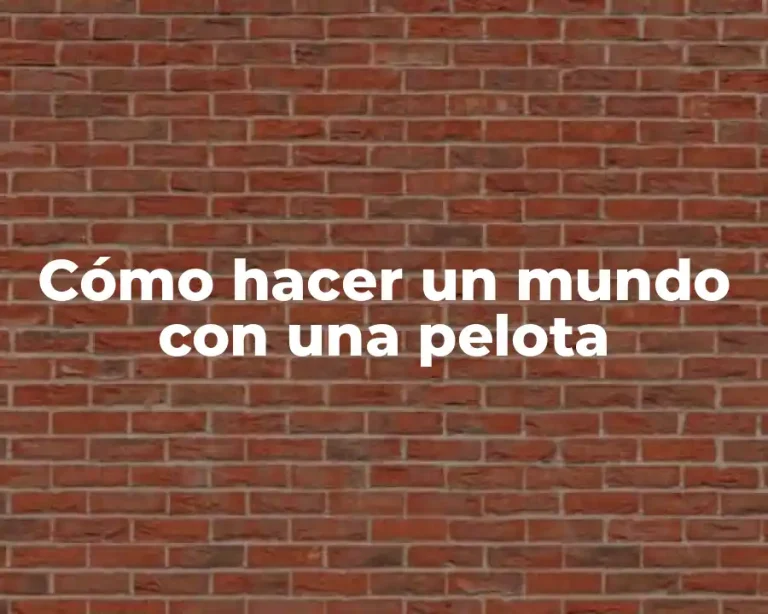 Cómo hacer un mundo con una pelota
