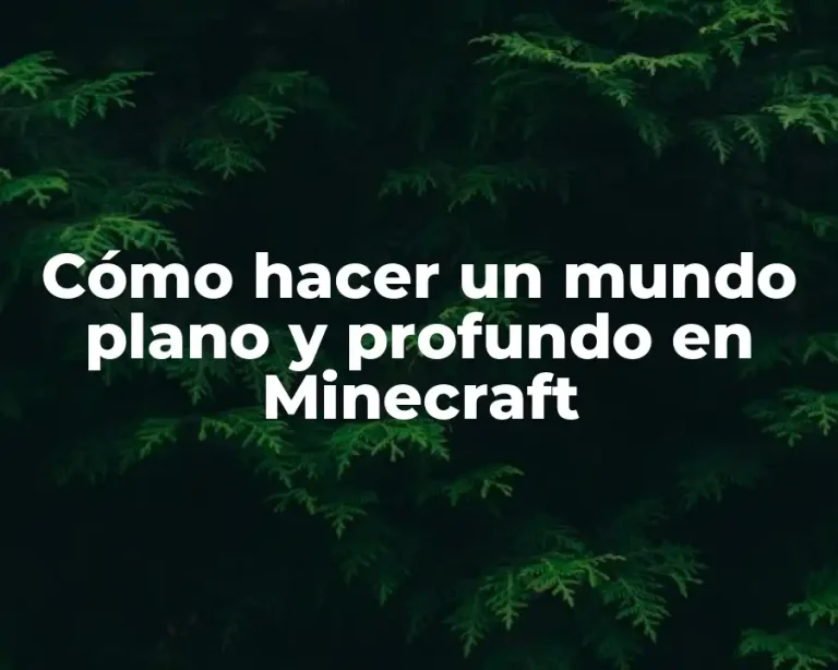 Cómo hacer un mundo plano y profundo en Minecraft