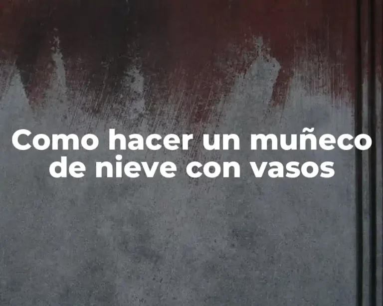 Como hacer un muñeco de nieve con vasos