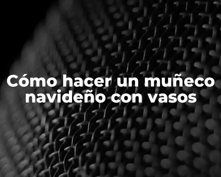 Cómo hacer un muñeco navideño con vasos