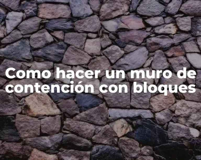 Como hacer un muro de contención con bloques