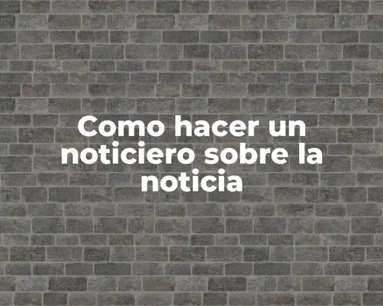 Como hacer un noticiero sobre la noticia