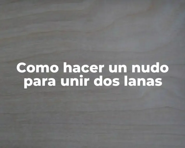 Como hacer un nudo para unir dos lanas