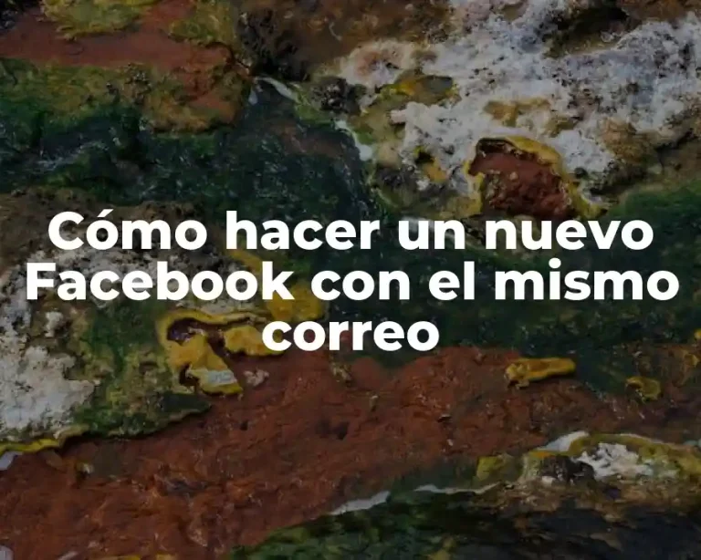 Cómo hacer un nuevo Facebook con el mismo correo