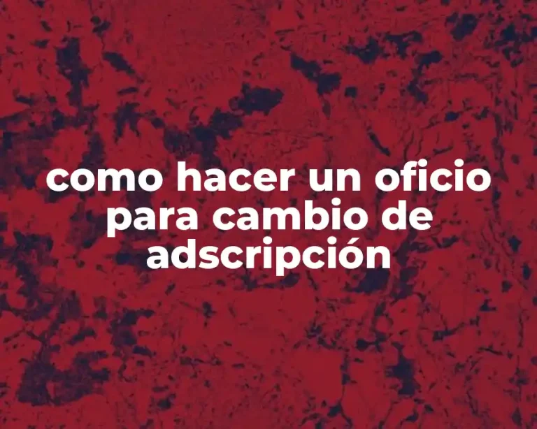 como hacer un oficio para cambio de adscripción