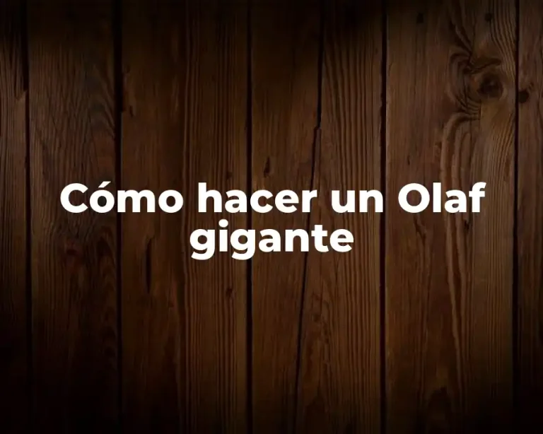 Cómo hacer un Olaf gigante