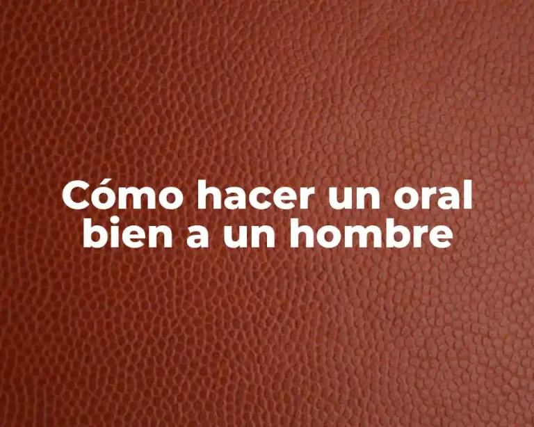 Cómo hacer un oral bien a un hombre